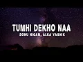 Download Lagu Sonu Nigam \u0026 Alka Yagnik - Tumhi Dekho Naa (Lyrics)