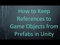 How to Keep References to Game Objects from Prefabs in Unity
