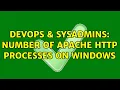 DevOps SysAdmins Number of Apache HTTP Processes on Windows
