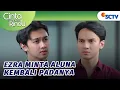 Ezra Minta Galaxy Kembalikan Aluna?! | Cinta Sedalam Rindu - Episode 136 dan 137