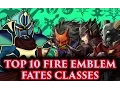 BLAZINGKNIGHT s Top 10 Fire Emblem Fates Classes FE Fates-Athon