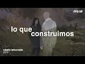 Natalia Lafourcade - Lo Que Construimos (Letra)