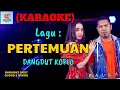 Download Lagu Pertemuan Karaoke | Karaoke Dangdut Official | Cover PA 600
