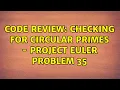 Code Review Checking for circular primes - Project Euler Problem 35 2 Solutions