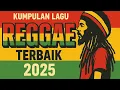 Download Lagu Kumpulan Lagu Reggae Terbaik 2025 | Full Album Reggae Hits#reggae #reggaevibes 