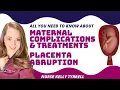 Maternal Complications and Treatments Placenta Abruption