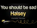 Download Lagu Halsey - You should be sad (Karaoke Version)