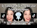 Download Lagu DJ SADARKAN AKU YANG BERJALAN DALAM KEHAMPAAN || DJ MIMPI YANG SEMPURNA VIRAL TIKTOK TERBARU 2025