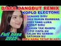 Download Lagu DISCO DANGDUT REMIX KOPLO ELECTONE 2025 FULL BASS NONSTOP ~ ALBUM TOP PILIHAN ASYIK DI DENGAR 