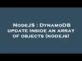 NodeJS DynamoDB update inside an array of objects nodejs