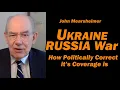 John Mearsheimer UKRAINE RUSSIA War: How Politcally Correct it's Coverage Is