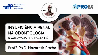 Insuficiência Renal na Odontologia: o que avaliar no paciente? - Prof.ª Ph.D. Nazareth Rocha