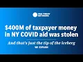 400M of taxpayer money in NY COVID aid was stolen That is just the tip of the iceberg