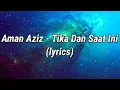 Aman Aziz - Tika Dan Saat Ini (lyrics)