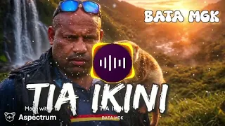 BATA MGK - TIA IKINI