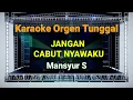 Download Lagu JANGAN CABUT NYAWAKU - MANSYUR S // KARAOKE ORGEN TUNGGAL