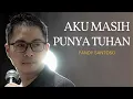 Download Lagu Aku Masih Punya Tuhan - Fandy Santoso [Official Music Video]