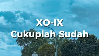 xo ix cukuplah sudah lirik 