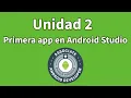 Unidad 2 - Creando nuestra primera app en Android