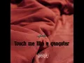 Touch me like a gangster