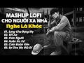 Download Lagu Mashup Lofi Cho Người Xa Nhà, Những Bài Hát Về Gia Đình Nghe Là Khóc - Lưng Cha Bụng Mẹ, Tết Xa Lofi