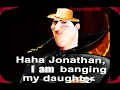 Haha Jonathan I am banging my daughter Original