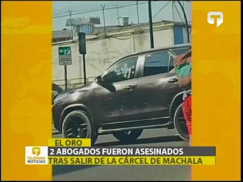 2 abogados fueron asesinados tras salir de la cárcel de Machala