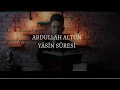 Abdullah Altun'dan Milyonlarca Kez Dinlenen YASİN SURESİ