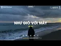 Download Lagu Như Gió Với Mây (Lofi Version) - Đinh Đại Vũ - Và Nếu Như Anh Được Làm Mây Bay ⛅ Hot Chill TikTok...