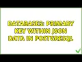 Databases Primary key within JSON data in Postgresql 2 Solutions