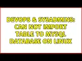 DevOps SysAdmins Can not import table to MySQL database on linux