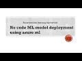 Azure machine learning deployment No code deployment end to end deployment in less than 7 minutes