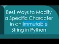 Best Ways to Modify a Specific Character in an Immutable String in Python