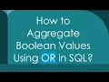 How to Aggregate Boolean Values Using OR in SQL