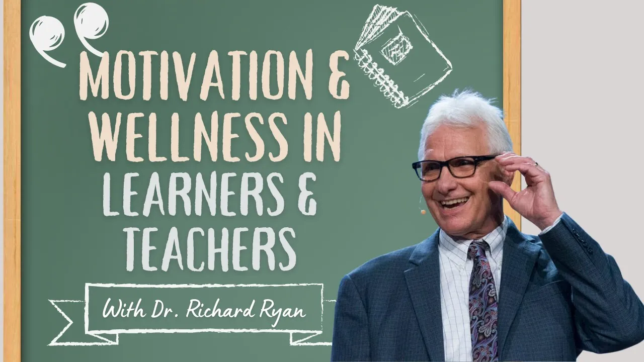 Richard M. Ryan Discusses Motivation & Wellness in Learners and Teachers