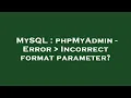 MySQL phpMyAdmin - Error Incorrect format parameter
