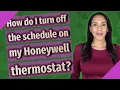How do I turn off the schedule on my Honeywell thermostat