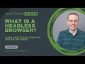 What is a headless browser How do you run Headless Chrome