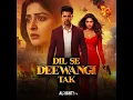 Dil se Dil Tak | Dil Se Deewangi Tak | Official Video | Alright! TV Music