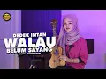 Download Lagu Dedek Intan - Walau Belum Sayang (Official Music Video) | DJ Kentrung Version