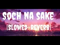 Download Lagu Soch Na Sake - [Slowed+Reverb] | Arijit Singh | Male Version | Black Spyder Editz