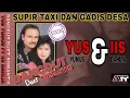 Download Lagu SUPIR TAXI DAN GADIS DESA || YUS YUNUS ft IIS DAHLIA