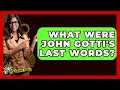 What Were John Gotti s Last Words - The Crime Reel