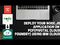 How to deploy your node js application on PCF Pivotal Cloud Foundry using IBM Cloud