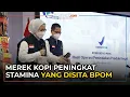 Download Lagu BPOM Sita Enam Merek Kopi Saset Penambah Stamina Pria