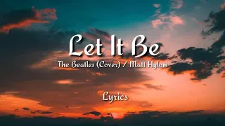 Download Let It Be (lyrics) - The Beatles (Cover) / Matt Hylom MP3