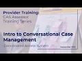 2025 Q3 CAS Assessor Training Series Introduction to Conversational Case Management