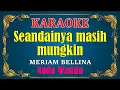 Download Lagu SEANDAINYA MASIH MUNGKIN - Meriam bellina [ KARAOKE ] Nada Wanita