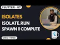 Isolates Isolate spawn vs Isolate run in Flutter