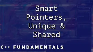 C Fundamentals - Smart Pointers Unique Shared